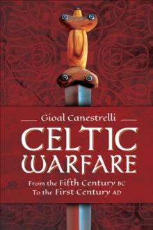 Celtic Warfare : From the Fifth Century BC to the First Century AD