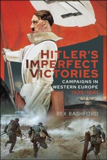 Hitler's Imperfect Victories : Campaigns in Western Europe 1939-1941