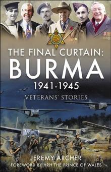 The Final Curtain: Burma 1941-1945 : Veterans' Stories