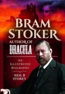 Bram Stoker: Author of Dracula : An Illustrated Biography