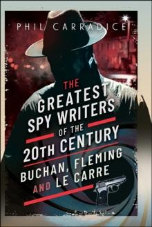 The Greatest Spy Writers of the 20th Century : Buchan, Fleming and Le Carre