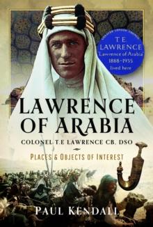 Lawrence of Arabia : Colonel T.E Lawrence CB, DSO  Places and Objects of Interest