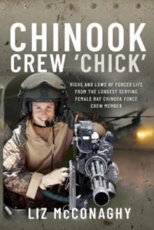 Chinook Crew 'Chick' : Highs and Lows of Forces Life from the Longest Serving Female RAF Chinook Force Crewmember