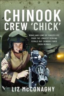 Chinook Crew 'Chick' : Highs and Lows of Forces Life from the Longest Serving Female RAF Chinook Force Crewmember