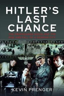 Hitler's Last Chance : Kolberg: The Propaganda Movie and the Rise and Fall of a German City