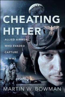 Cheating Hitler : Allied Airmen Who Evaded Capture in WW2