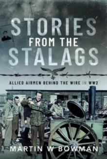 Stories from the Stalags : Allied Airmen Behind the Wire in WW2