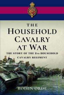 The Household Cavalry at War : The Story of the Second Household Cavalry Regiment