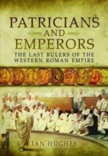 Patricians and Emperors : The Last Rulers of the Western Roman Empire