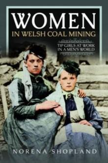 Women in Welsh Coal Mining : Tip Girls at Work in a Men's World