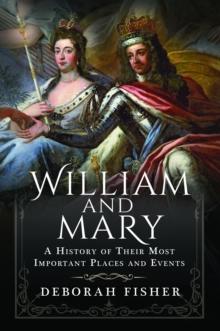 William and Mary: A History of Their Most Important Places and Events