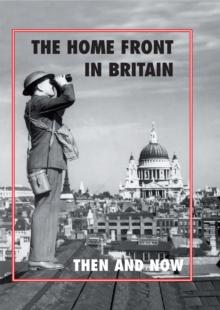 The Home Front in Britain : Then and Now