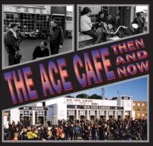 The Ace Cafe : Then And Now