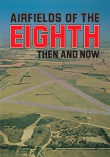 Airfields Of 8th : Then And Now