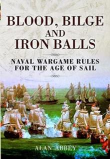 Blood, Bilge and Iron Balls : A Tabletop Game of Naval Battles in the Age of Sail