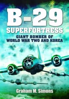 B-29: Superfortress : Giant Bomber of World War 2 and Korea