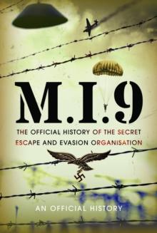 M.I.9 : The Official History of the Secret Escape and Evasion Organisation