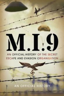 M.I.9 : The Official History of the Secret Escape and Evasion Organisation