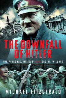 The Downfall of Hitler : His Personal, Military and Social Failures