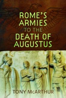 Rome's Armies to the Death of Augustus