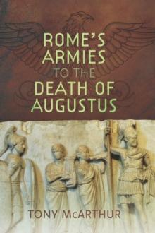 Rome's Armies to the Death of Augustus