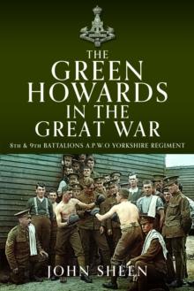 The Green Howards in the Great War : 8th and 9th Battalions A.P.W.O Yorkshire Regiment