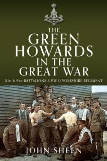 The Green Howards in the Great War : 8th and 9th Battalions A.P.W.O Yorkshire Regiment