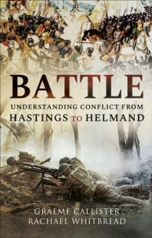 Battle : Understanding Conflict from Hastings to Helmand