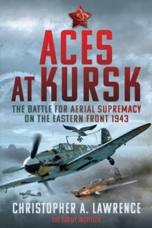 Aces at Kursk : The Battle for Aerial Supremacy on the Eastern Front, 1943