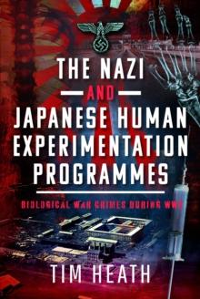 The Nazi and Japanese Human Experimentation Programmes : Biological War Crimes during WW2