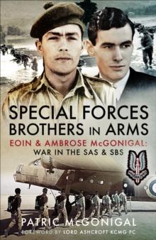 Special Forces Brothers in Arms : Eoin & Ambrose McGonigal: War in the SAS & SBS