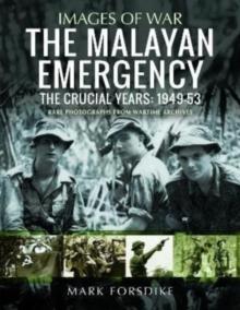 The Malayan Emergency : The Crucial Years: 1949-53