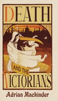 Death and the Victorians : A Dark Fascination