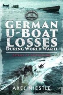 German U-Boat Losses During World War II : Details of Destruction