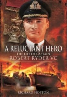 In Command at St Nazaire (A Reluctant Hero) : The Life of Captain Robert Ryder VC