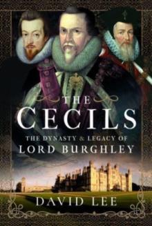 The Cecils : The Dynasty and Legacy of Lord Burghley