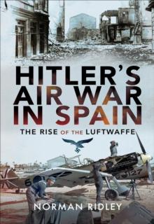 Hitler's Air War in Spain : The Rise of the Luftwaffe