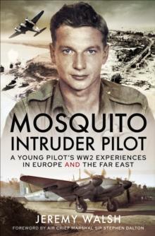 Mosquito Intruder Pilot : A Young Pilot's WW2 Experiences in Europe and the Far East