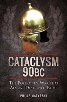 Cataclysm 90 BC : The Forgotten War That Almost Destroyed Rome