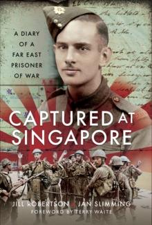 Captured at Singapore : A Diary of a Far East Prisoner of War