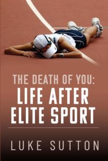 The Death of You : Life After Elite Sport