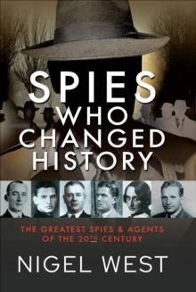 Spies Who Changed History : The Greatest Spies & Agents of the 20th Century