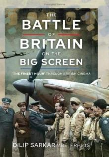 The Battle of Britain on the Big Screen : The Finest Hour' Through British Cinema