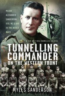 Tunnelling Commander on the Western Front : Major Alexander Sanderson DSO, MC & Bar in Two World Wars