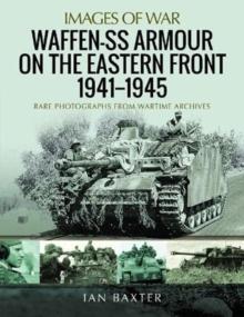 Waffen-SS Armour on the Eastern Front 1941 1945 : Rare Photographs from Wartime Archives