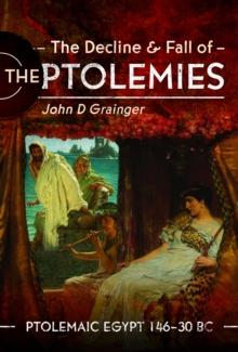 The Decline and Fall of the Ptolemies : Ptolemaic Egypt 14630 BC