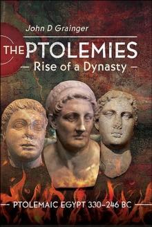 The Ptolemies, Rise of a Dynasty : Ptolemaic Egypt 330-246 BC