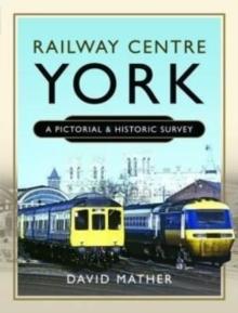 Railway Centre York : A Pictorial and Historic Survey