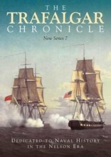 The Trafalgar Chronicle : Dedicated to Naval History in the Nelson Era: New Series 7