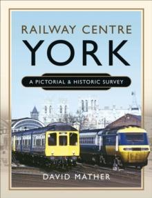 Railway Centre York : A Pictorial & Historic Survey